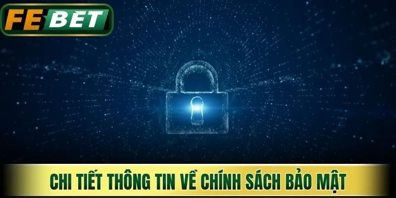 Chi tiết thông tin về chính sách bảo mật