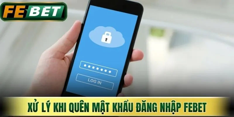 Xử lý khi quên mật khẩu đăng nhập Febet