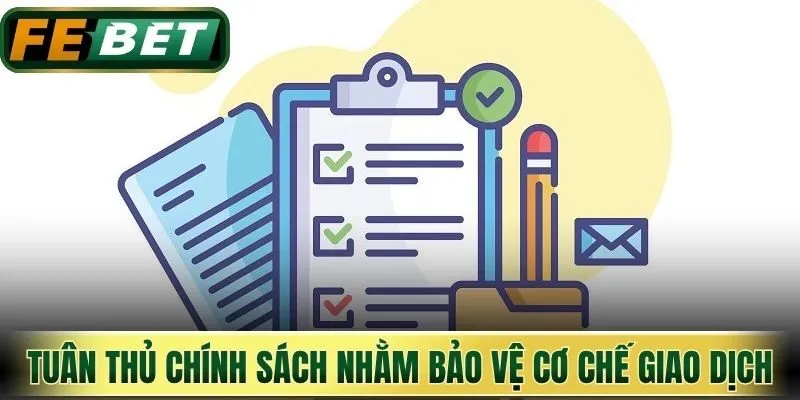 Điều Khoản Điều Kiện Febet - Khung Pháp Lý Giải Trí 3 Tuân thủ chính sách nhằm bảo vệ cơ chế giao dịch