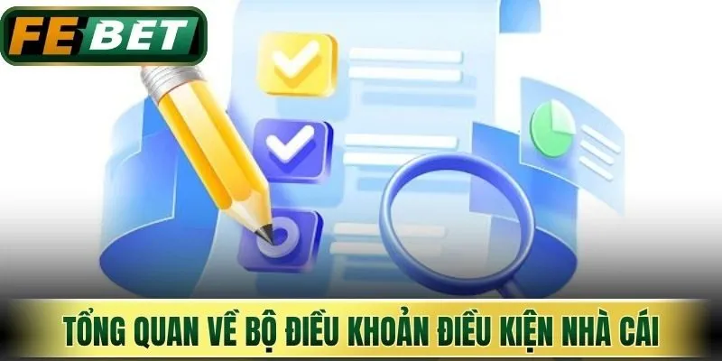 Điều Khoản Điều Kiện Febet - Khung Pháp Lý Giải Trí 1 Tổng quan về bộ điều khoản điều kiện nhà cái