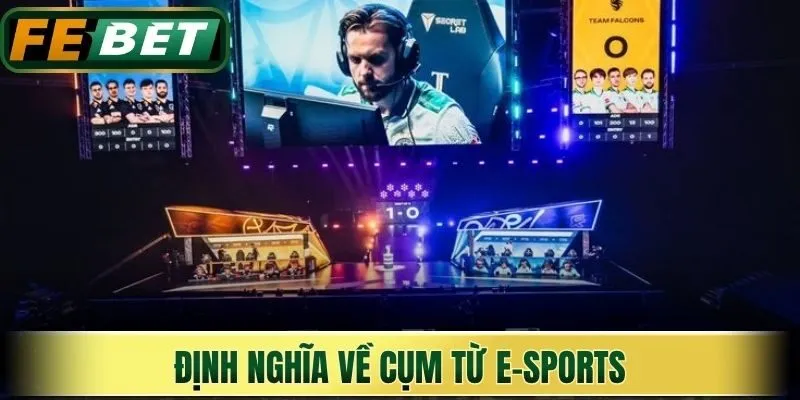Định nghĩa về cụm từ E-Sports