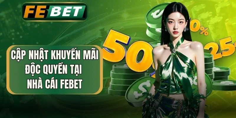 Cập nhật khuyến mãi độc quyền tại nhà cái FEBET
