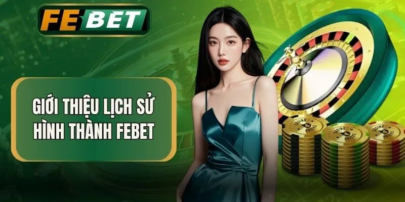 Giới thiệu lịch sử hình thành FEBET