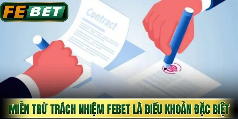 Miễn trừ trách nhiệm FEBET là điều khoản đặc biệt