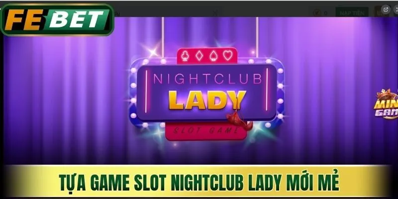 Tựa game slot Nightclub Lady mới mẻ