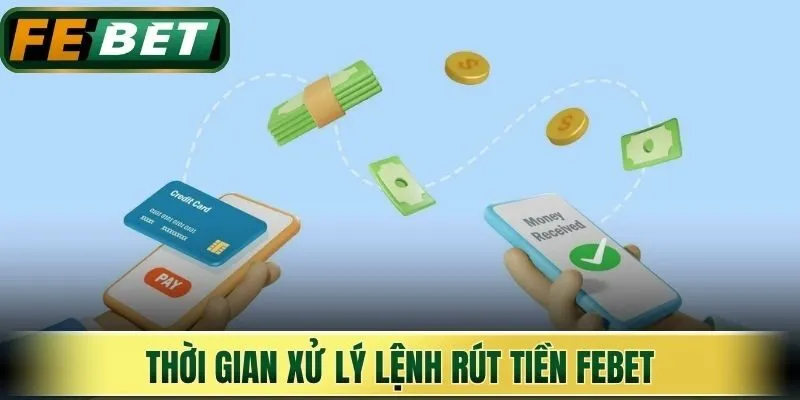 Thời gian xử lý lệnh rút tiền Febet