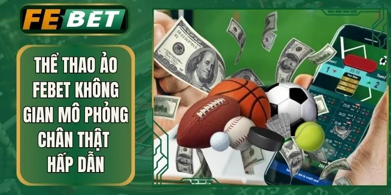 Thể Thao Ảo Febet Không Gian Mô Phỏng Chân Thật Hấp Dẫn