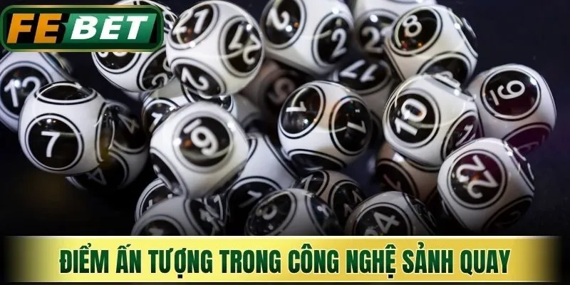 Điểm ấn tượng trong công nghệ sảnh quay