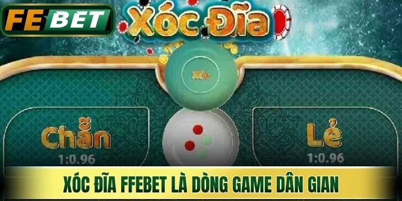 Xóc đĩa Febet là dòng game dân gian